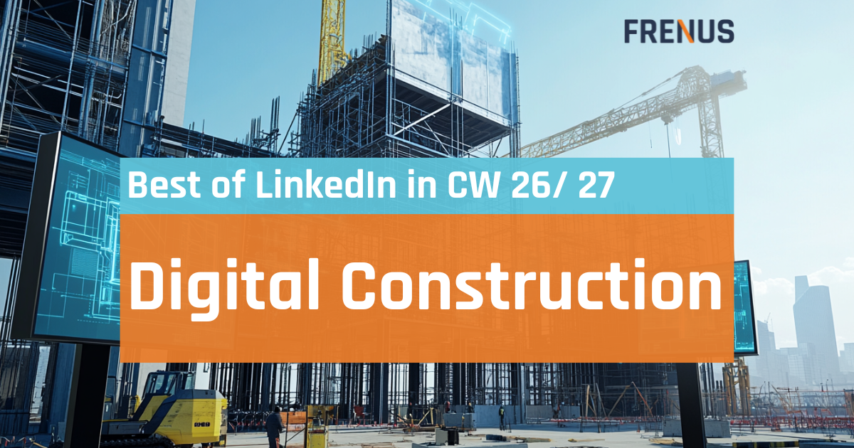 Best of LinkedIn: Digital Construction CW 26/ 27