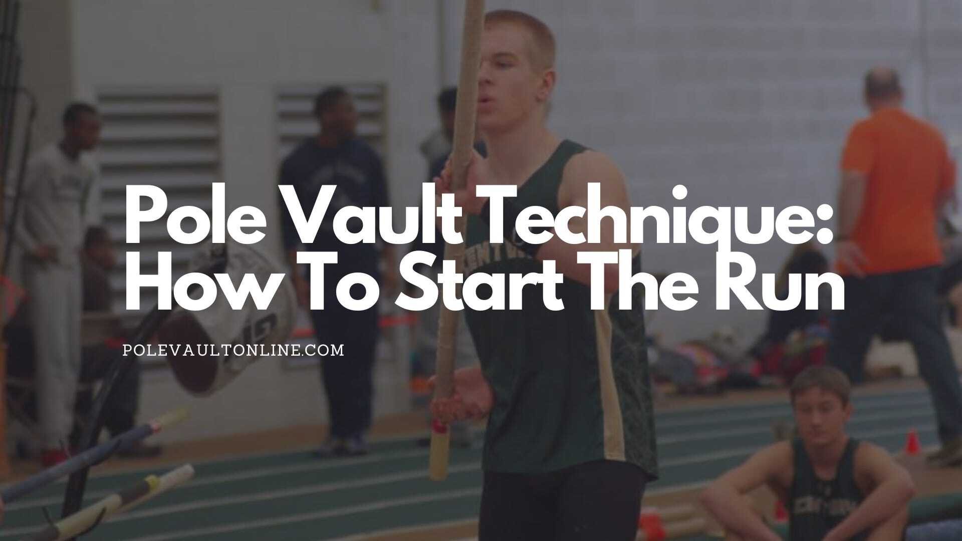 Pole Vault Technique: How To Start The Run