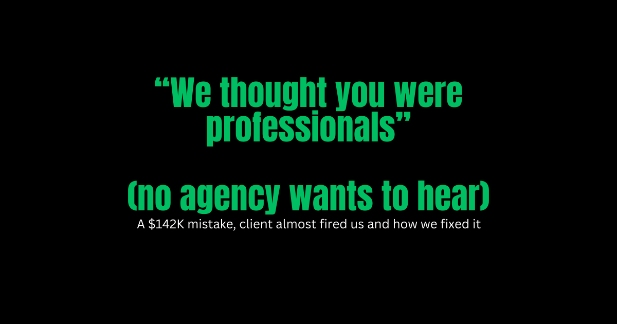 “We thought you were professionals”(no agency wants to hear)