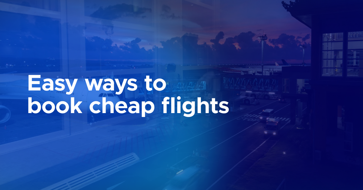 ✈️ 5 Easy tips to book cheaper flights