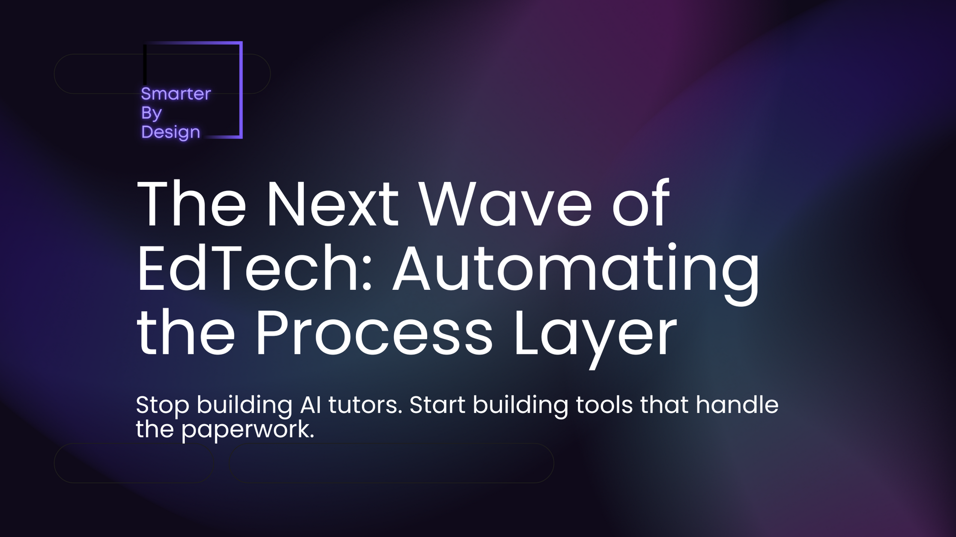 The Next Wave of EdTech: Automating the Process Layer