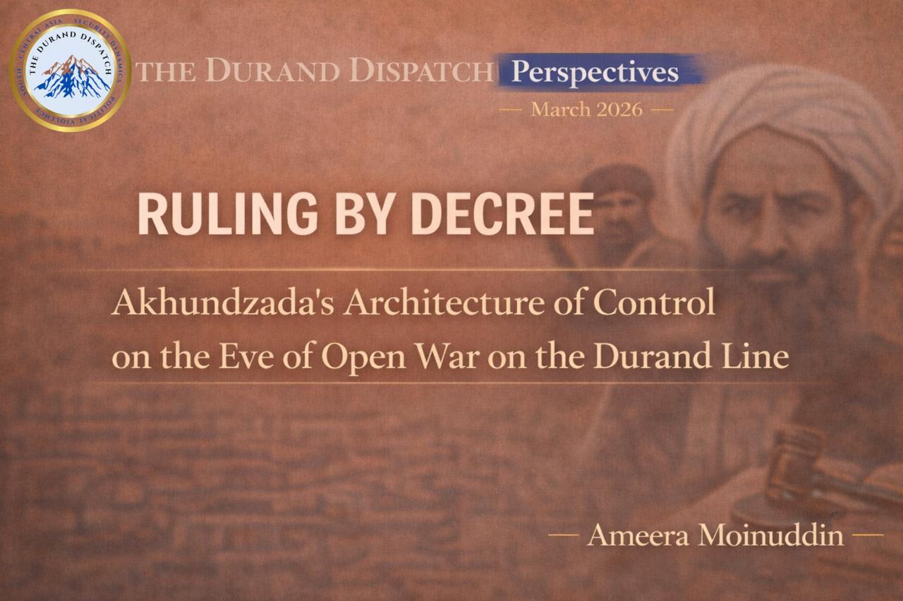 Ruling by Decree: Akhundzada's Architecture of Control on the Eve of Open War on the Durand Line