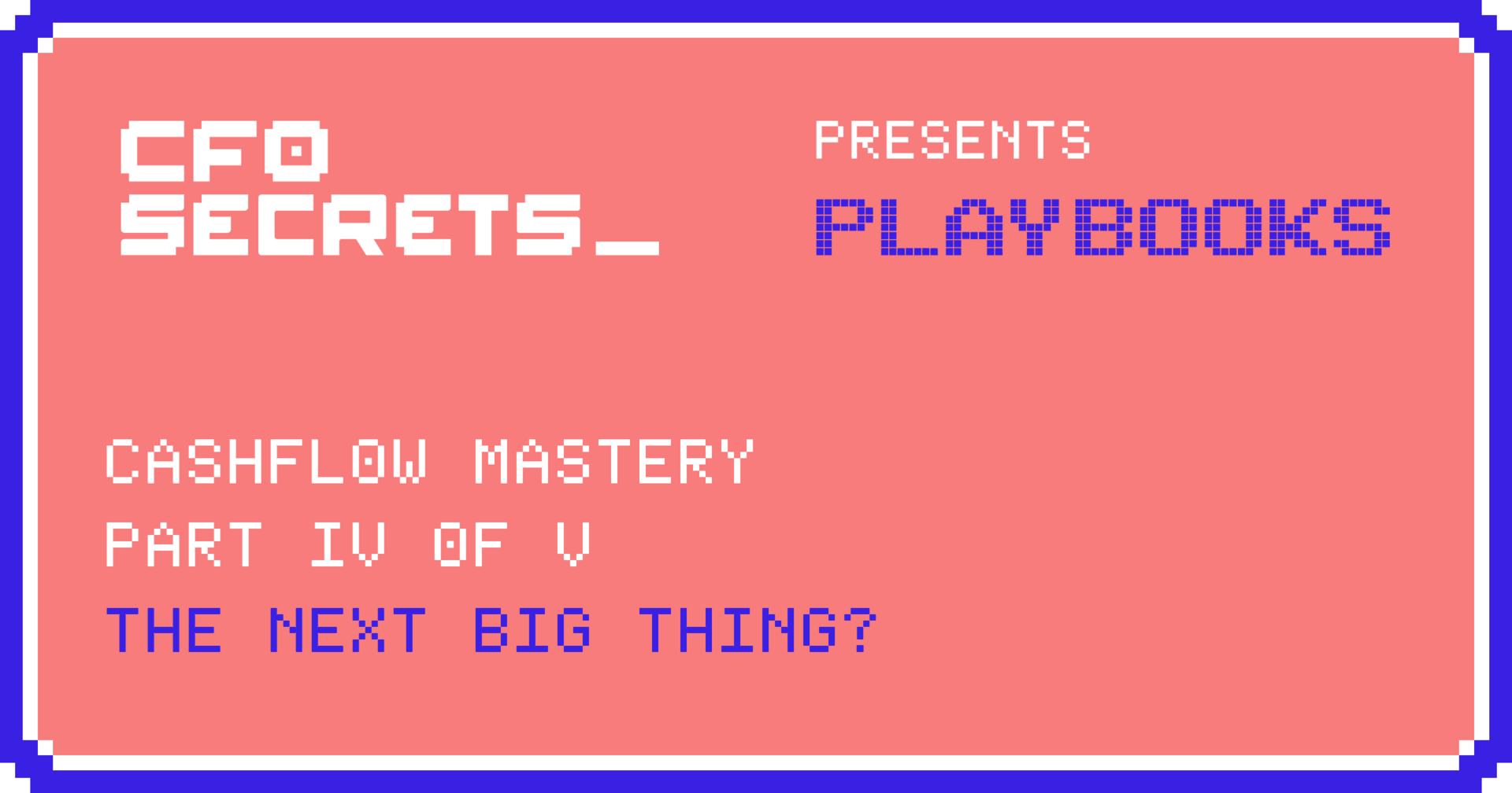 The Next Big Thing?: Cashflow Mastery IV