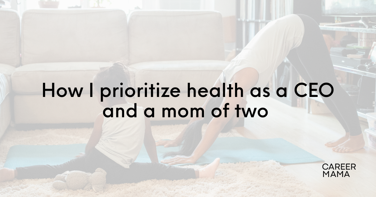 How I prioritize health as a CEO and a mom of two 