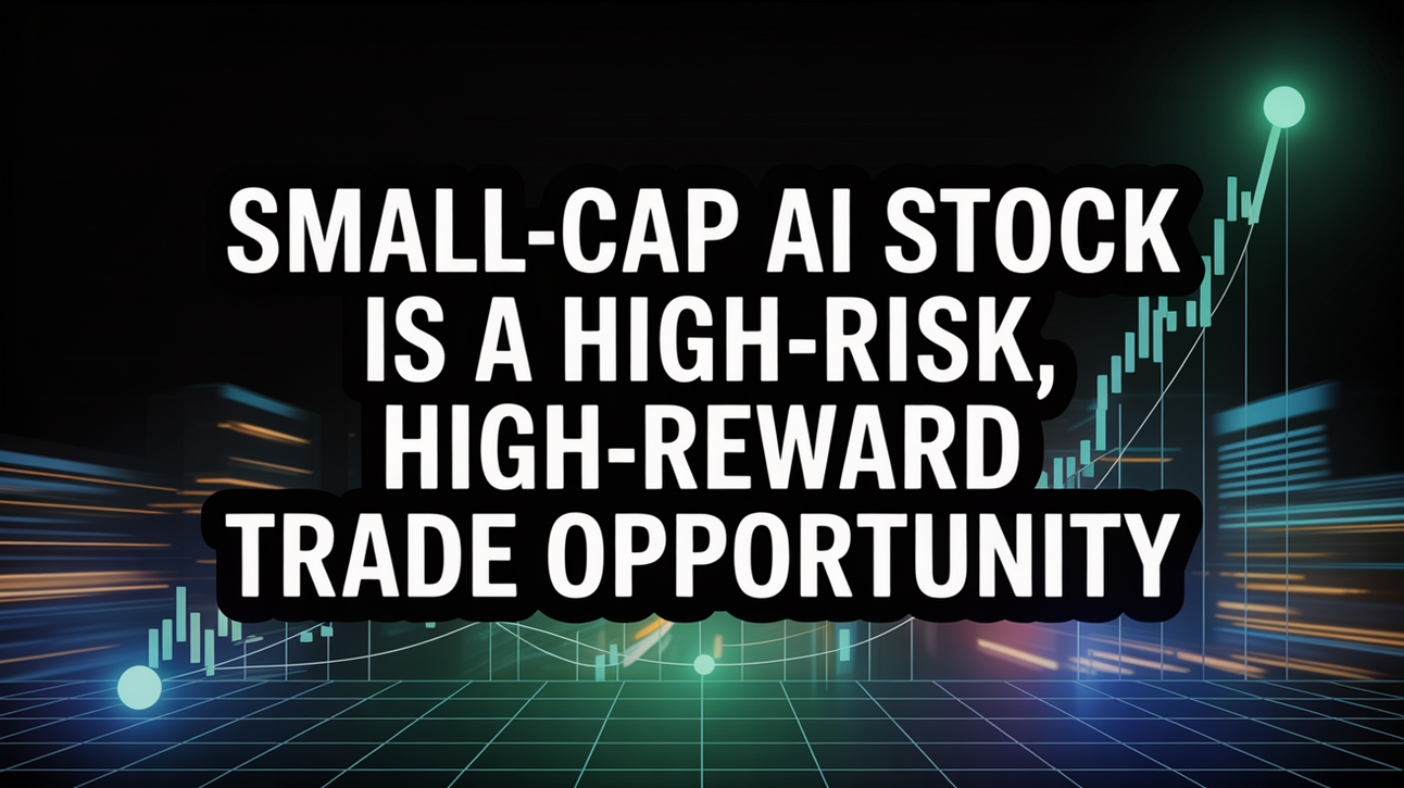 Small-Cap AI Stock is a High-Risk, High-Reward Trade Opportunity