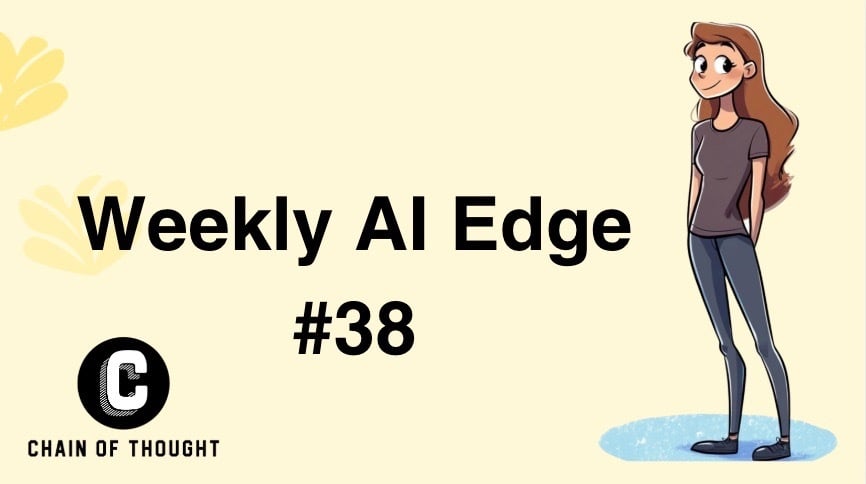 👑 Weekly AI Edge #38