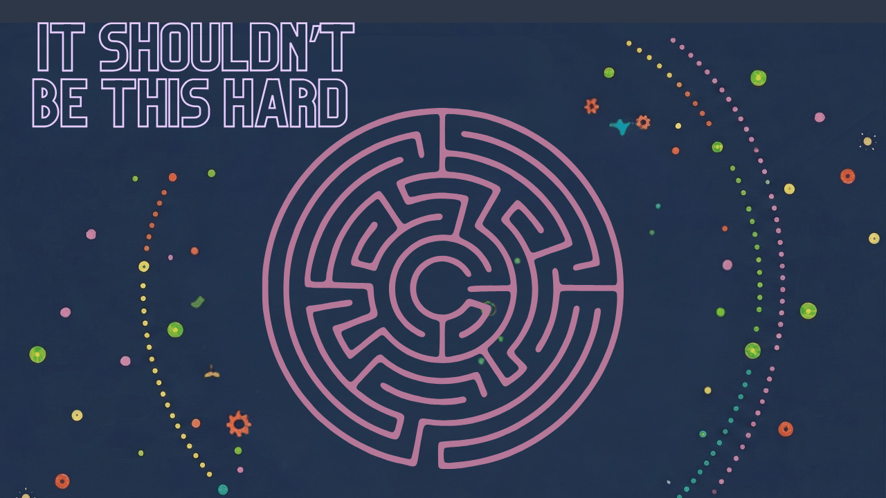 It shouldn't be this hard!