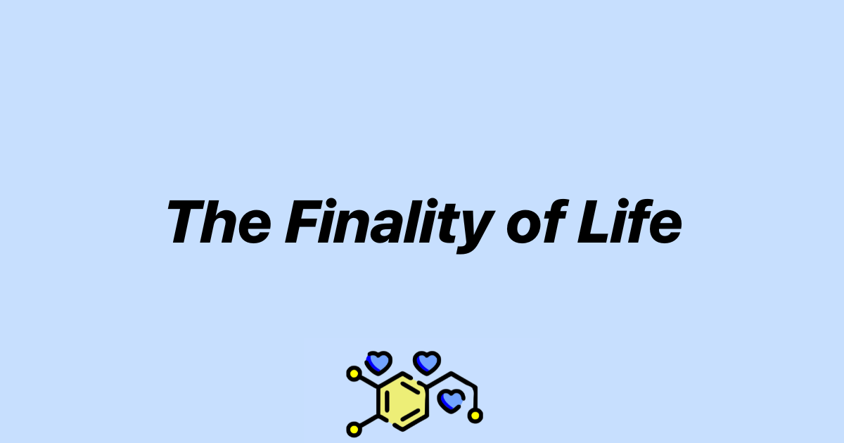 The Finality of Life