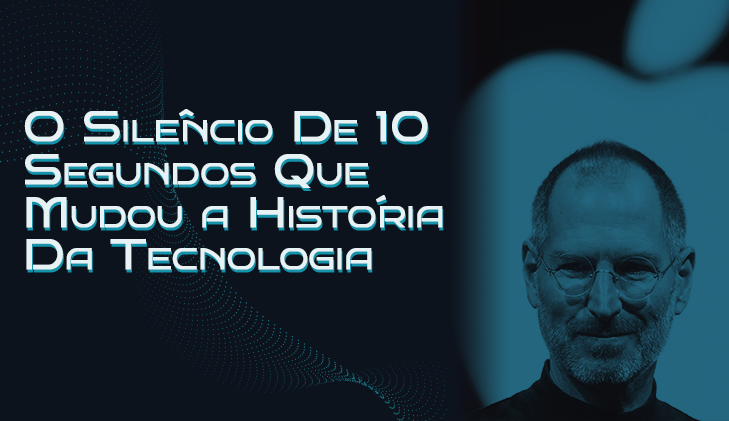 O Silêncio De 10 Segundos Que Mudou a História da Tecnologia