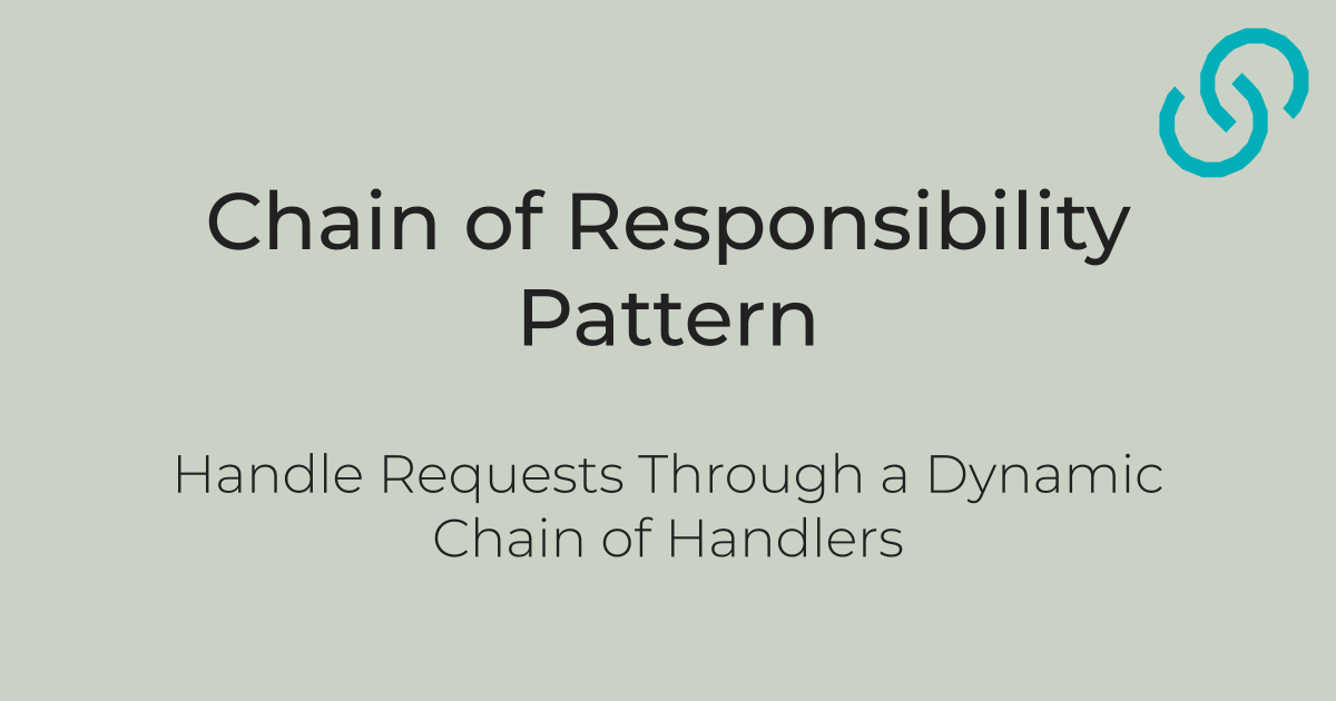 Chain of Responsibility Pattern: Handle Requests Through a Dynamic Chain of Handlers