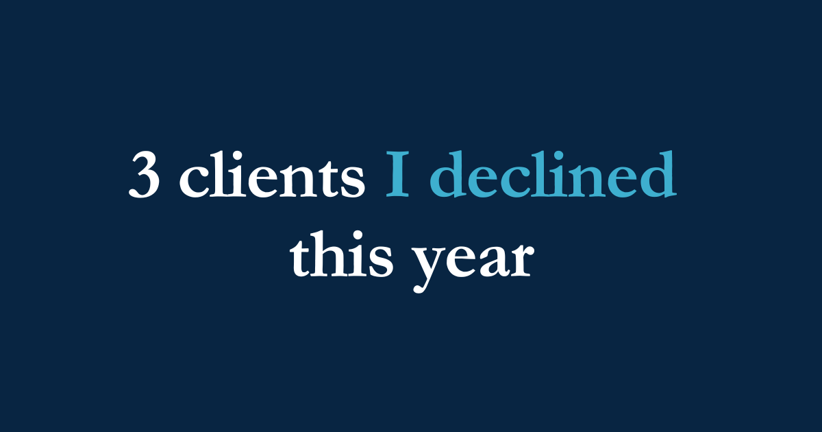 🚷 3 clients I declined this year