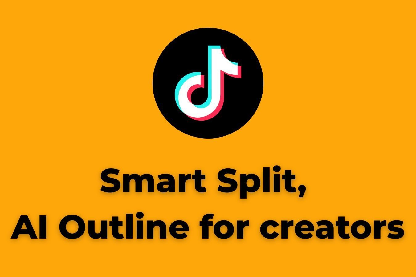 TikTok adds Smart Split and AI Outline for creators