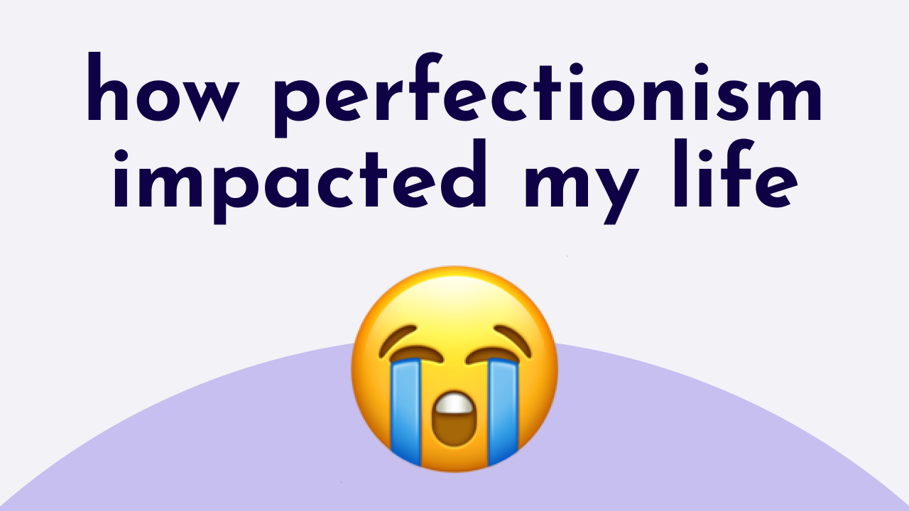 (vulnerable post) how perfectionism impacted my life