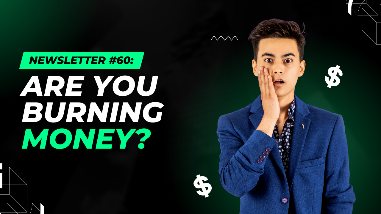 Newsletter #60: Are you burning money? 🔥🔥