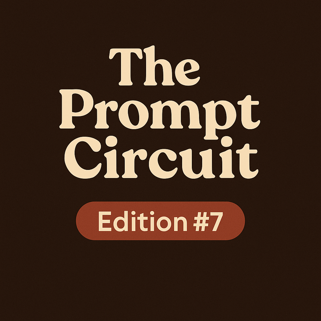 ⚡ The Prompt Circuit – Edition #7