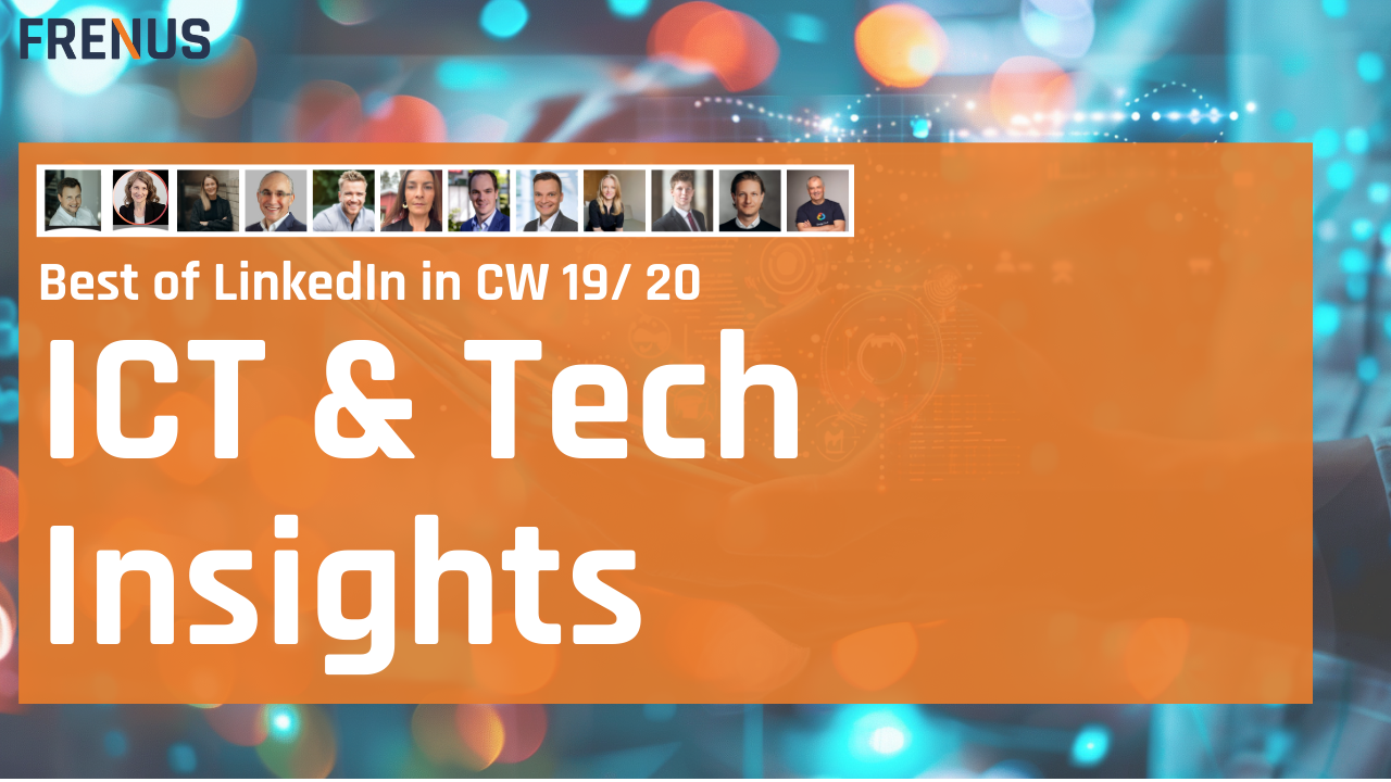 Best of LinkedIn: ICT & Tech Insights CW 19/ 20
