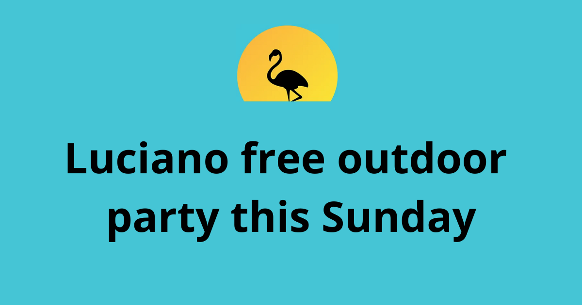 Luciano free outdoor party this Sunday