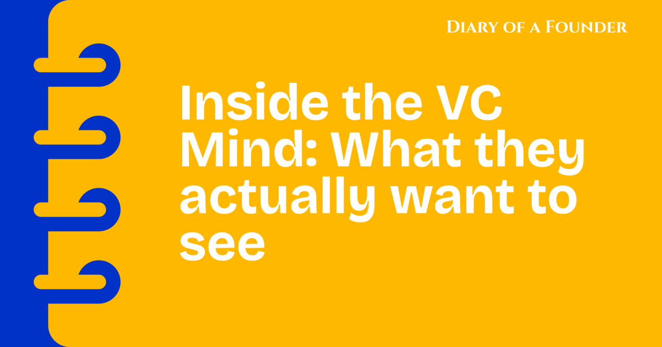 Inside the VC Mind: What they actually want to see
