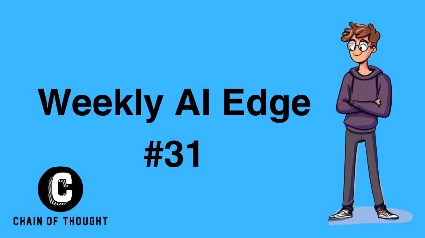👑 Weekly AI Edge #31