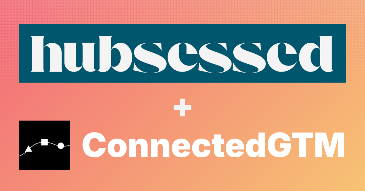 Hubsessed has acquired ConnectedGTM