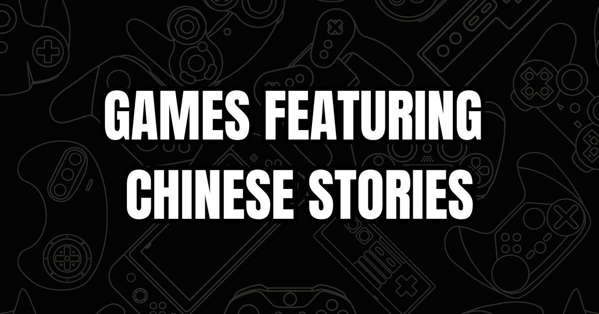Games with Chinese Stories on My Radar