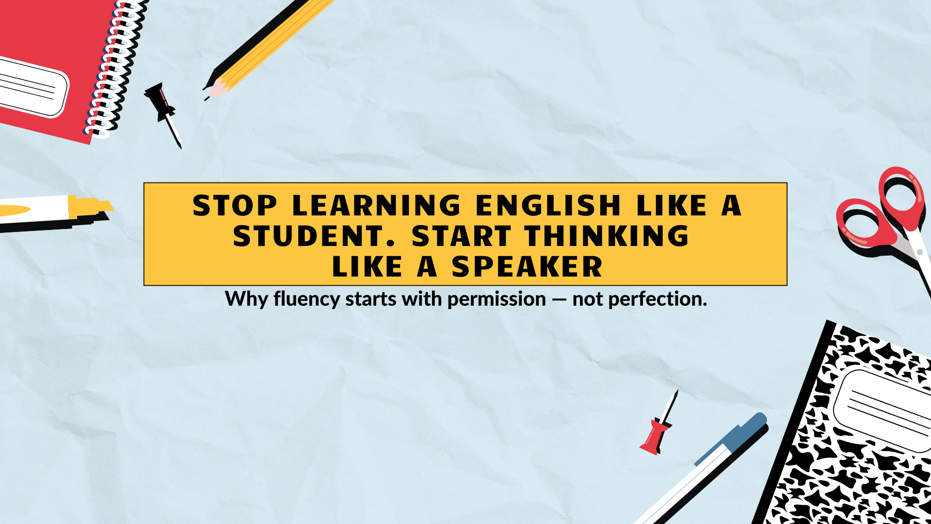 Stop Learning English Like a Student. Start Thinking Like a Speaker.