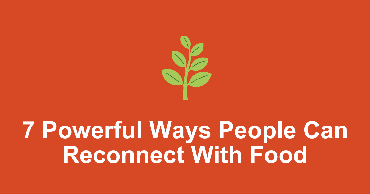 7 Powerful Ways Rural Brands Can Reconnect People with Food