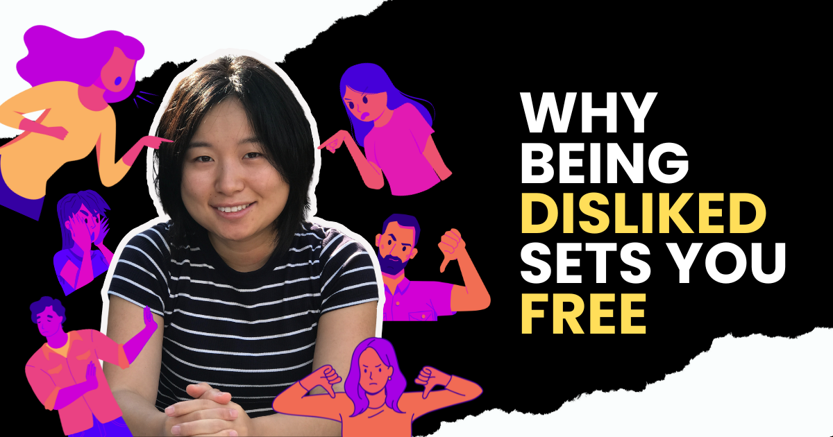 Why Being Disliked Sets You Free