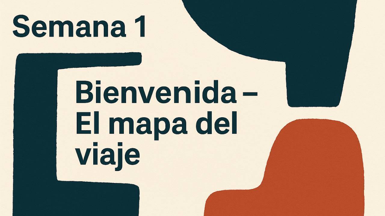 Semana 1: Bienvenida. El Mapa del Viaje