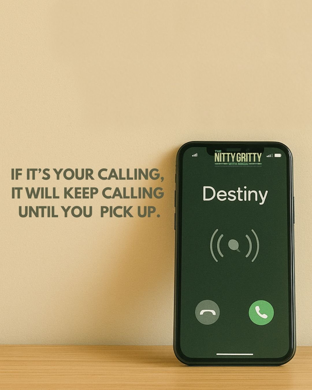 IF IT'S YOUR CALLING...It Will Keep Calling UNTIL You Pick Up.