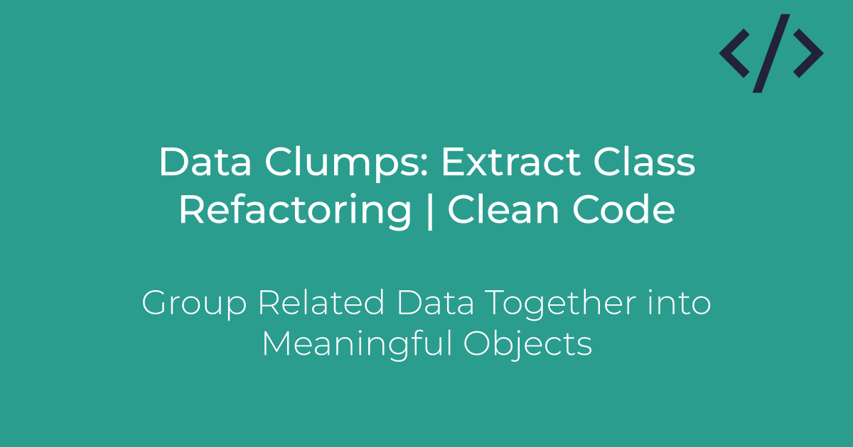 Data Clumps: Extract Class Refactoring | Clean Code