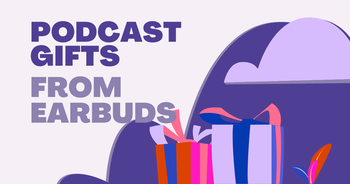 The Perfect Holiday Gift for Podcasters. Love, EarBuds🎁