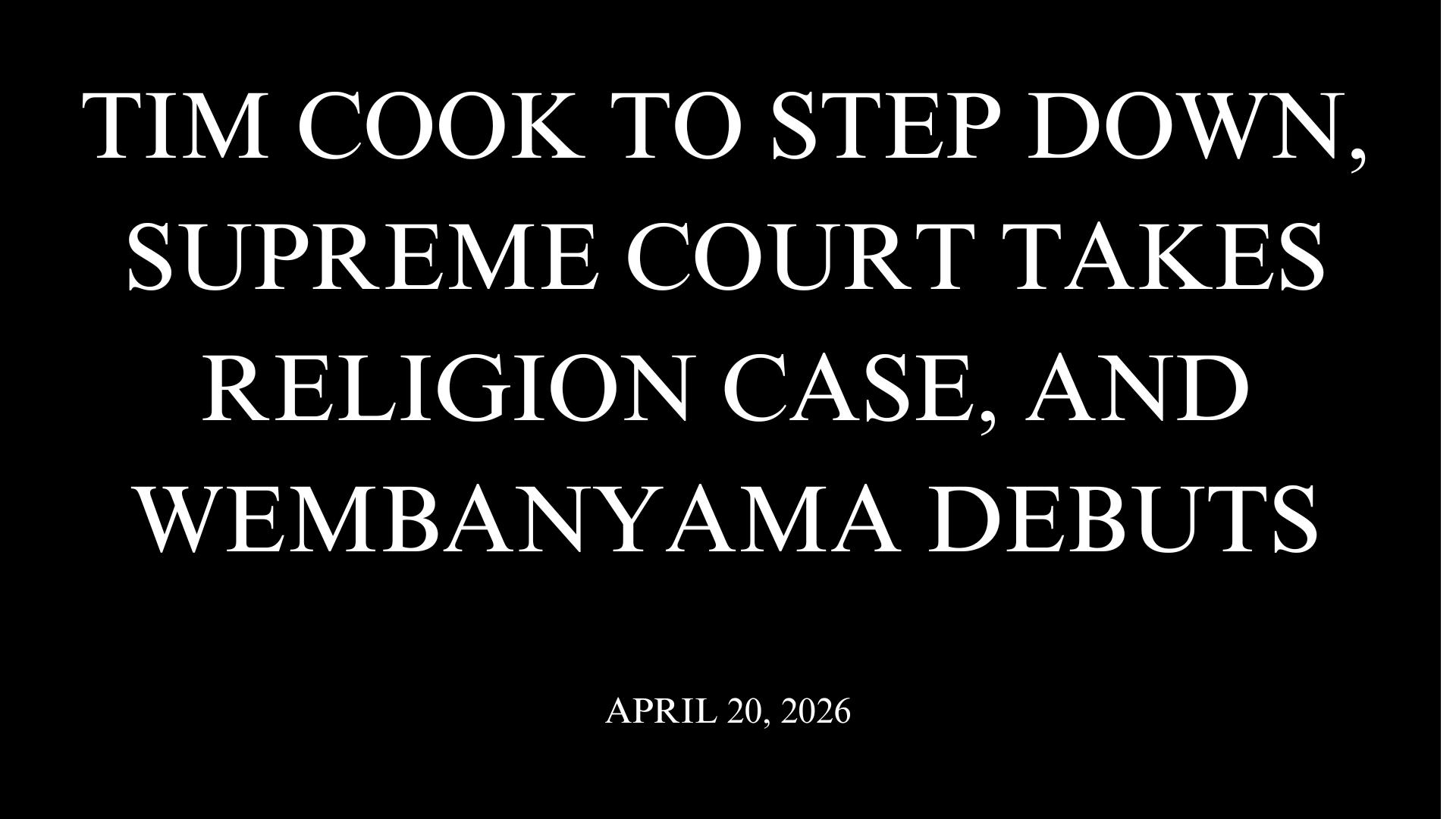 Tim Cook to Step Down, Supreme Court Takes Religion Case, and Wembanyama Debuts
