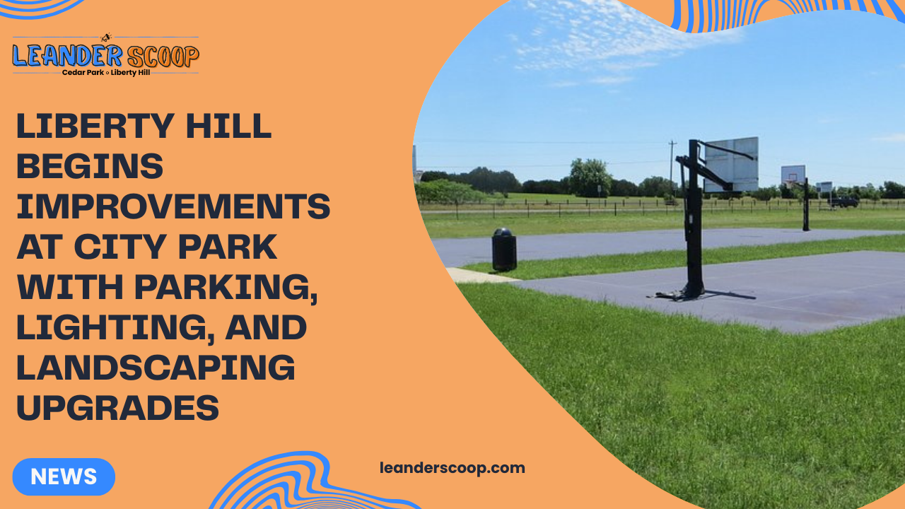 Liberty Hill Begins Improvements at City Park with Parking, Lighting, and Landscaping Upgrades