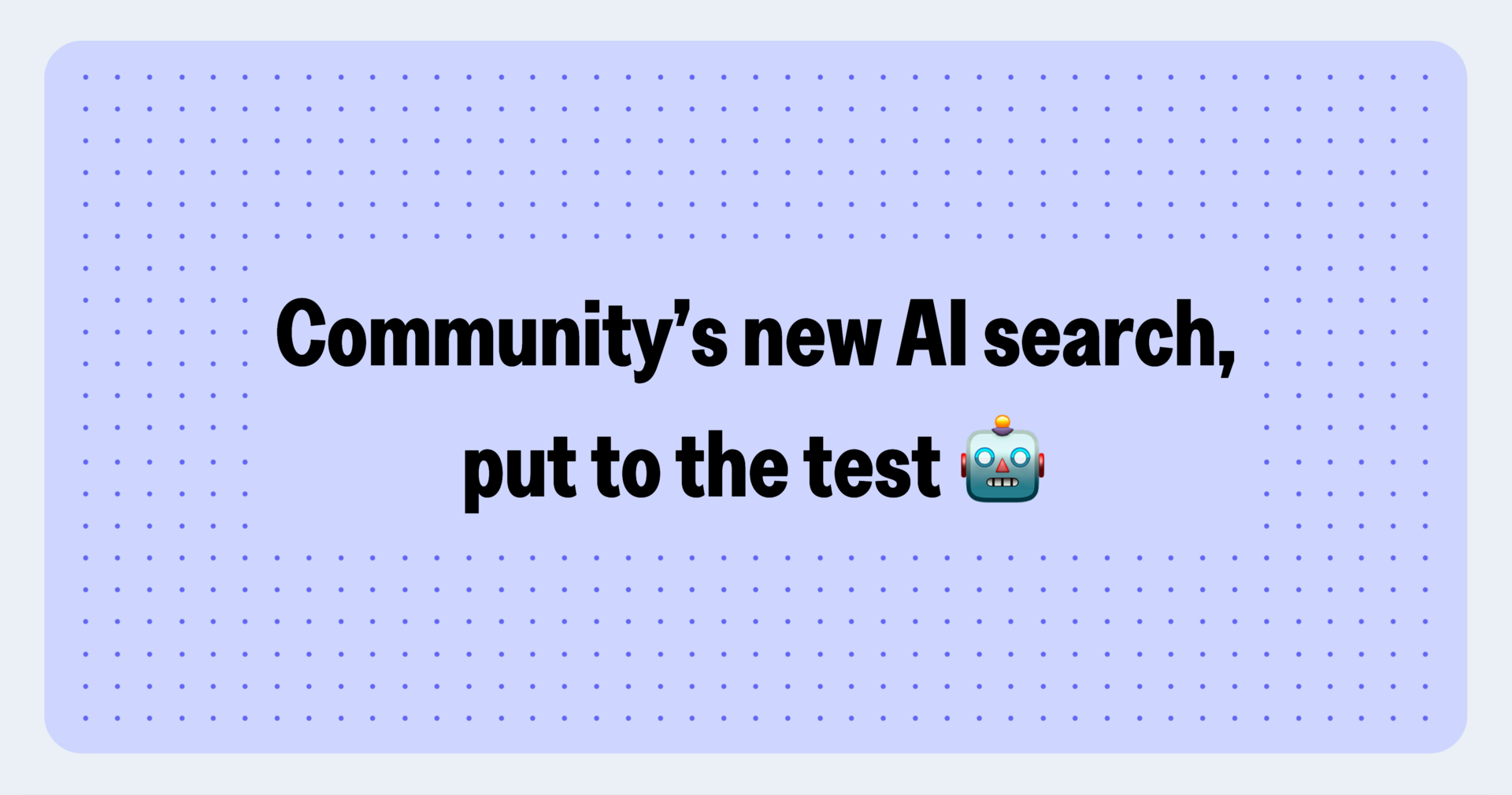 Community's new AI search capability reviewed and rated...