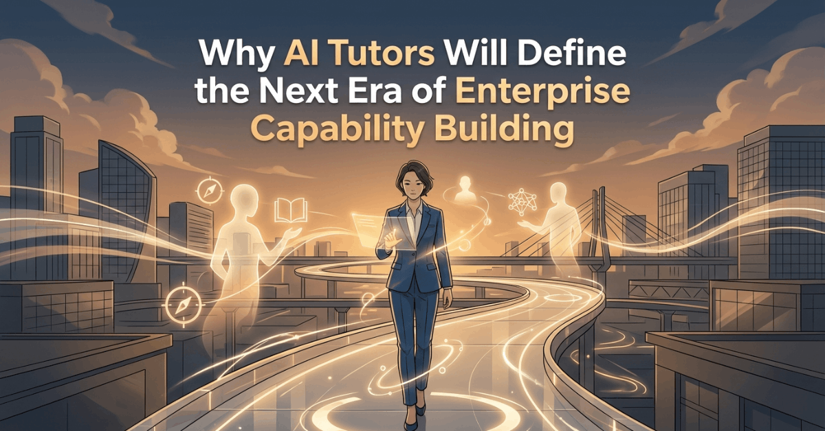 Why AI Tutors Will Define the Next Era of Enterprise Capability Building
