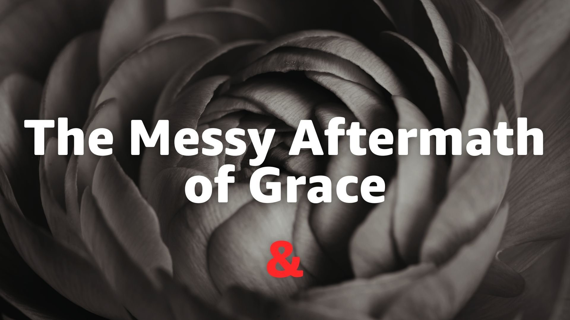 The Messy Aftermath of Grace