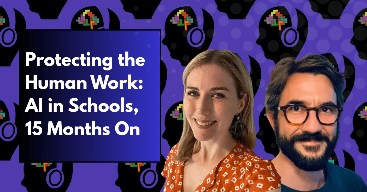Protecting the Human Work: AI in Schools, 15 Months On