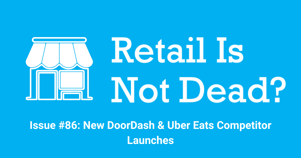 Issue #86: New DoorDash & Uber Eats Competitor Launches