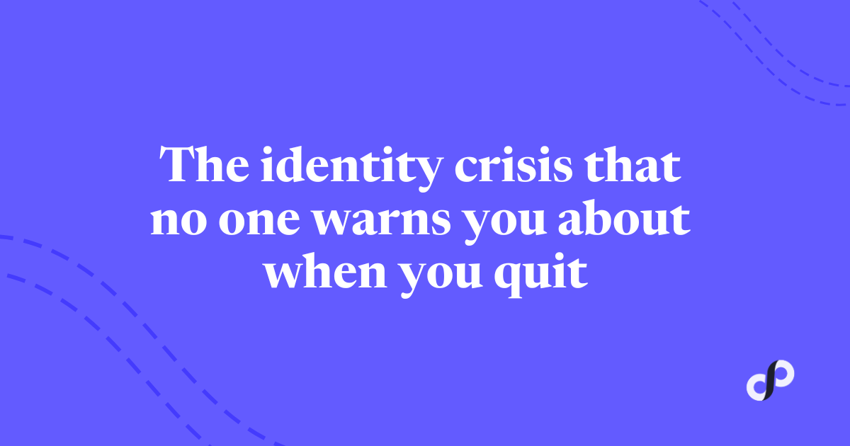 🔑 The identity crisis that no one warns you about when you quit