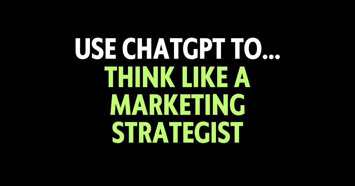 Use ChatGPT to think like a marketing strategist