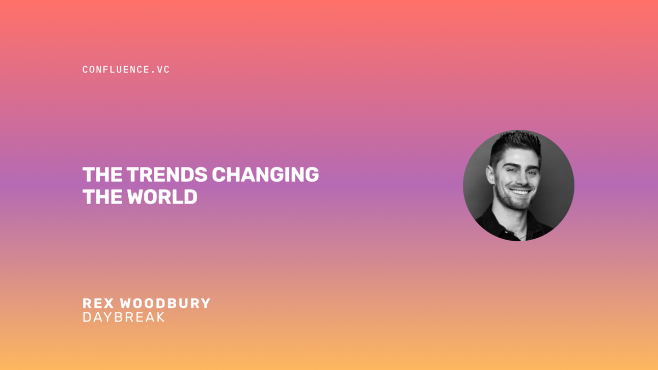📶 Rex Woodbury (Founder & Managing Partner @ Daybreak) on the trends changing the world