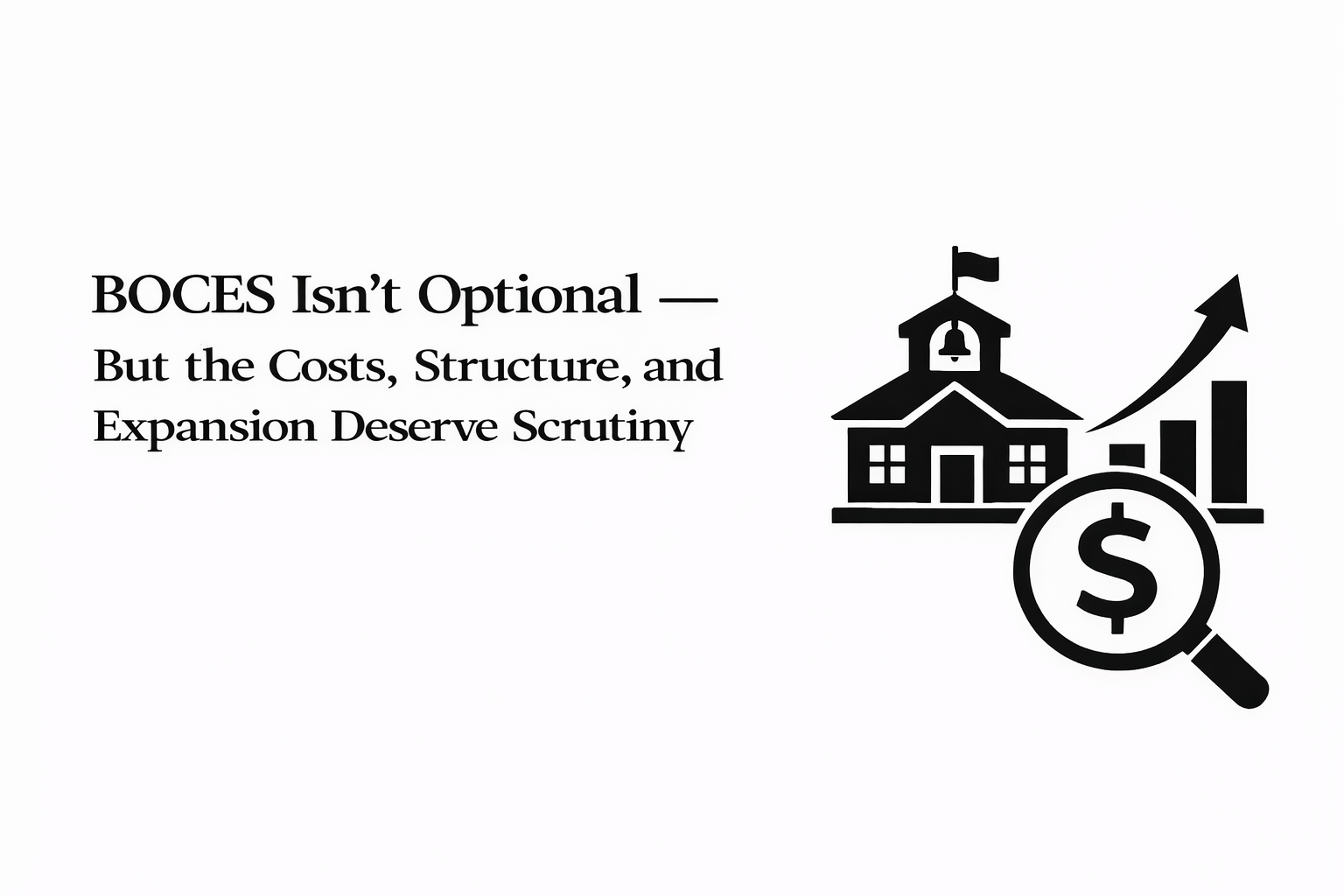 BOCES Isn’t Optional — But the Costs, Structure, and Expansion Deserve Scrutiny