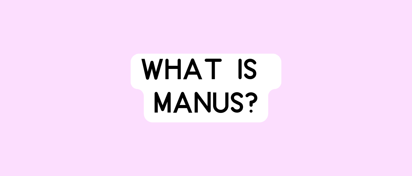 What Is Manus?