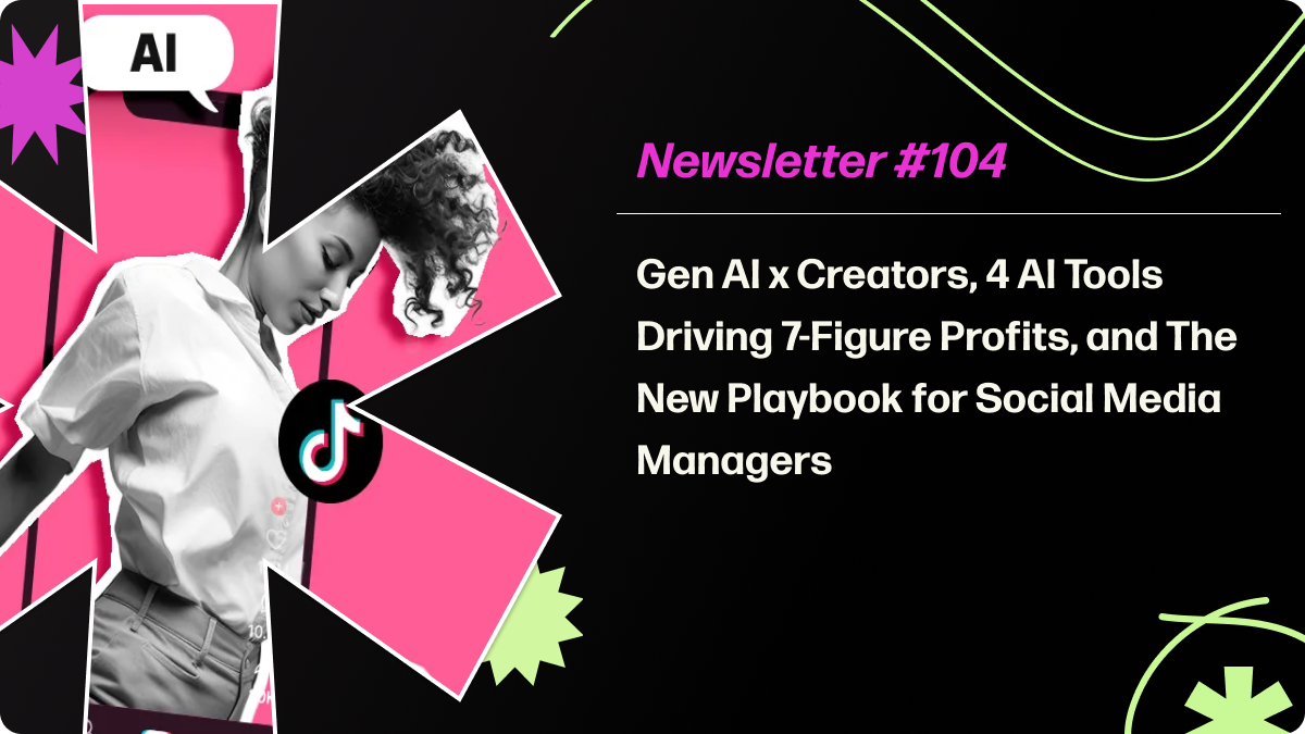 Gen AI x Creators, 4 AI Tools Driving 7-Figure Profits, and The New Playbook for Social Media Managers