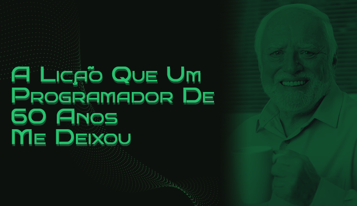 O Código do Tempo: A Lição Que Um Programador de 60 Anos Me Deixou