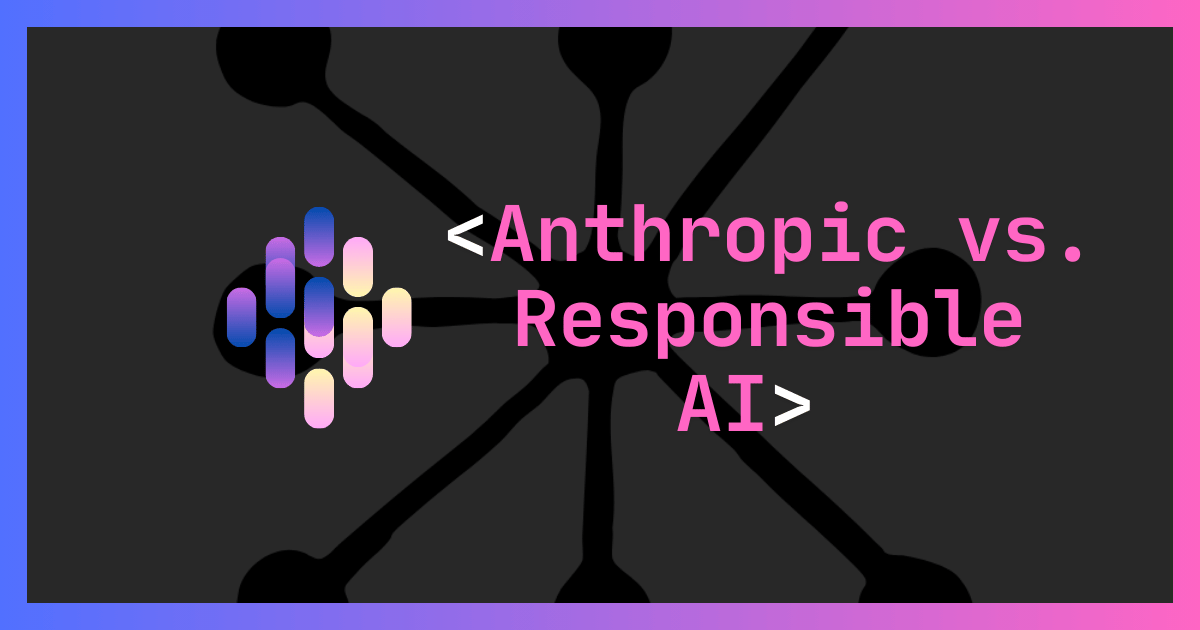 Anthropic vs. Responsible Use of AI: Why This Matters to All