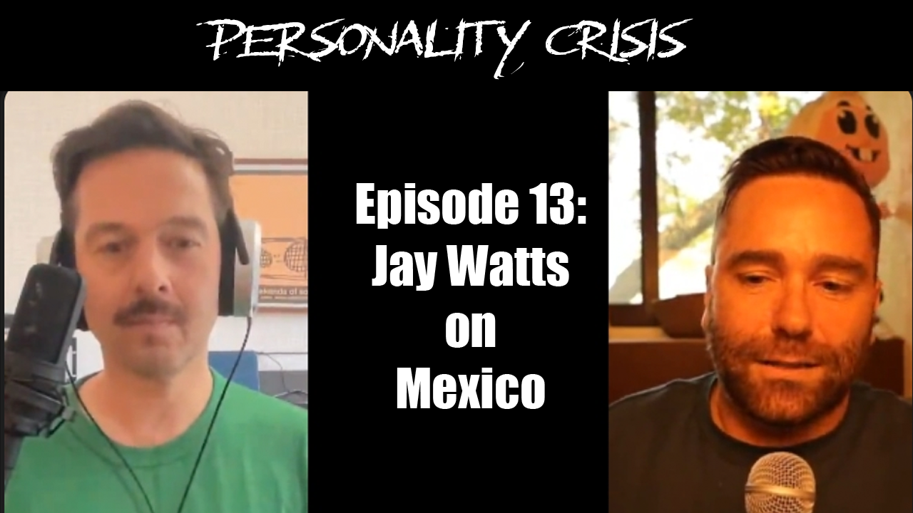 Personality Crisis:  Jay Watts on Mexico