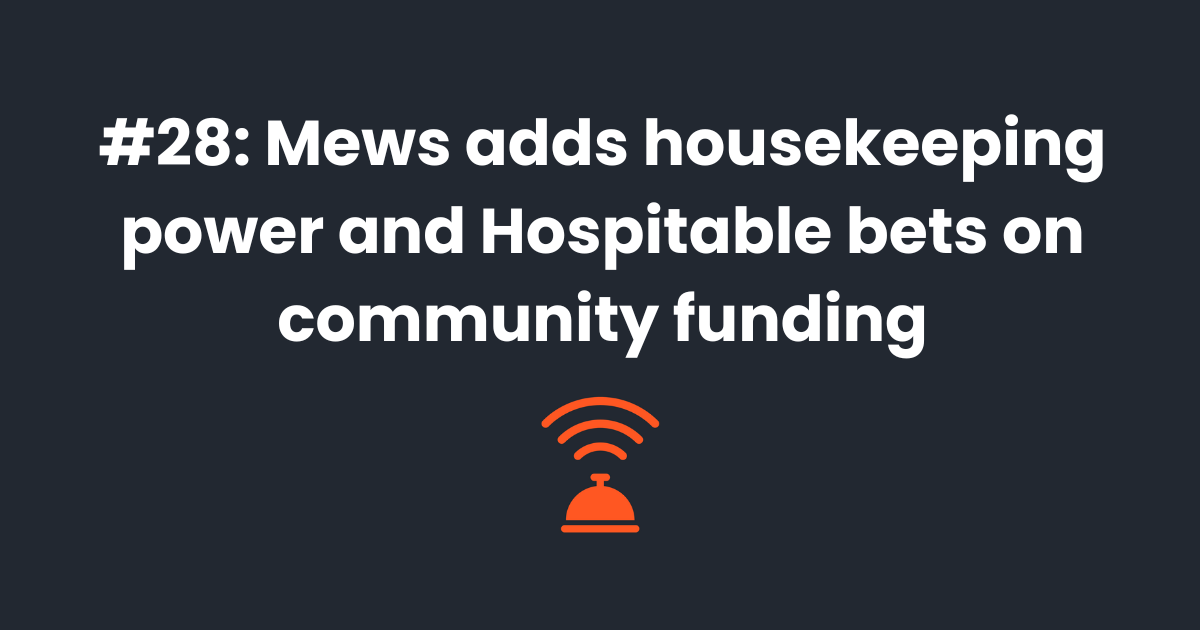 🧹 Mews adds housekeeping power with Flexkeeping and Hospitable bets on community funding