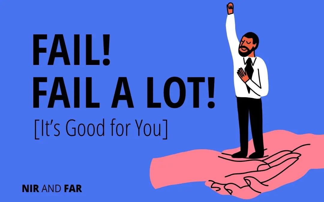 Fail! Fail a Lot! It’s Good for You